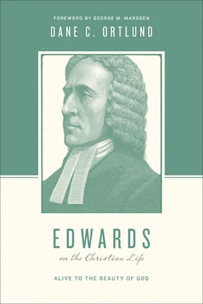 Edwards on the Christian Life: Alive to the Beauty of God (Theologians on the Christian Life)